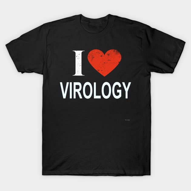 I Love Virology - Gift for Virologist in the field of Virology T-Shirt by giftideas